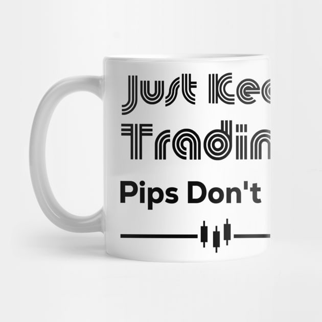 Just Keep Trading Pips Don't Lie by BERMA Art